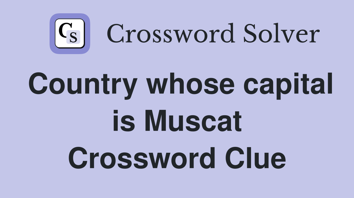 Country whose capital is Muscat Crossword Clue