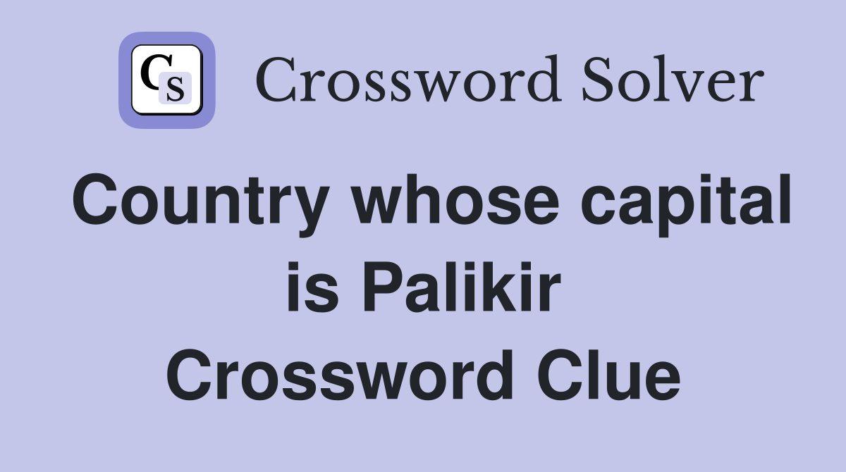 Country whose capital is Palikir Crossword Clue