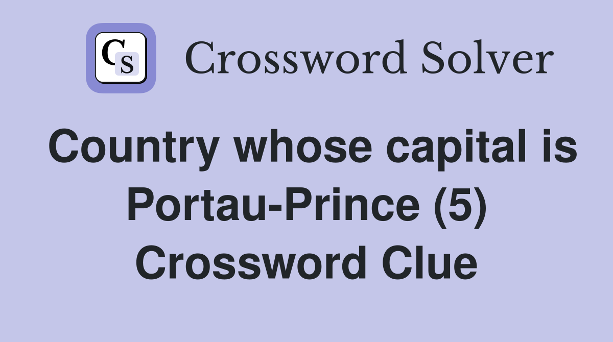 Country whose capital is Portau-Prince (5) Crossword Clue
