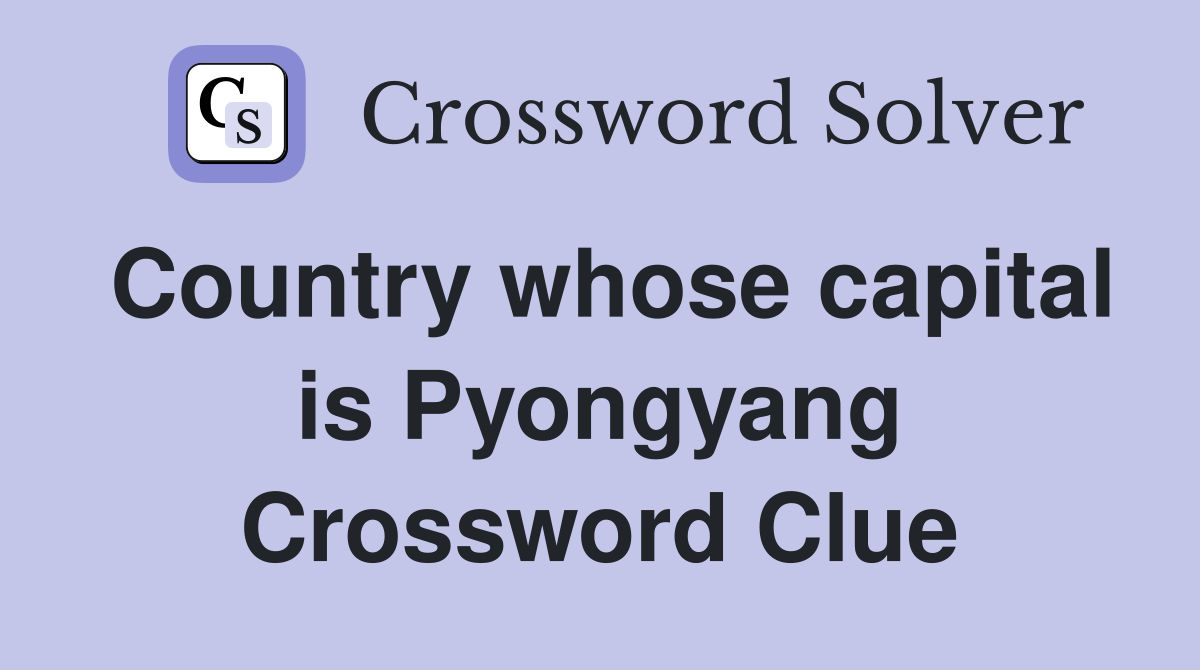 Country whose capital is Pyongyang Crossword Clue