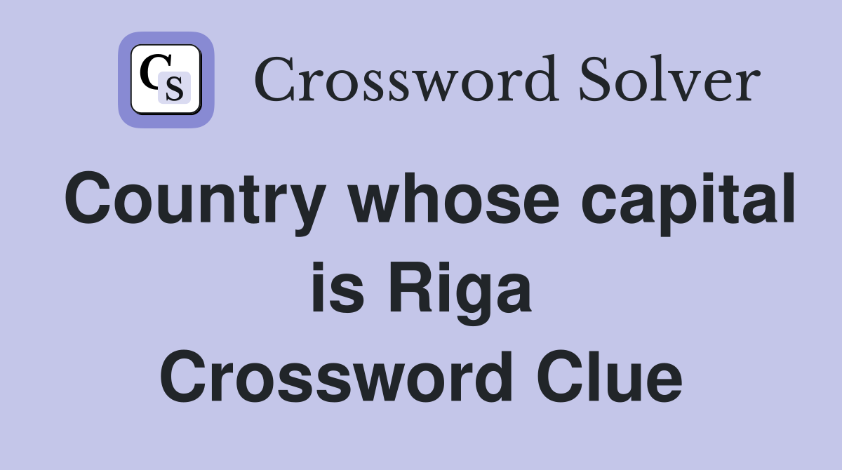Country whose capital is Riga Crossword Clue