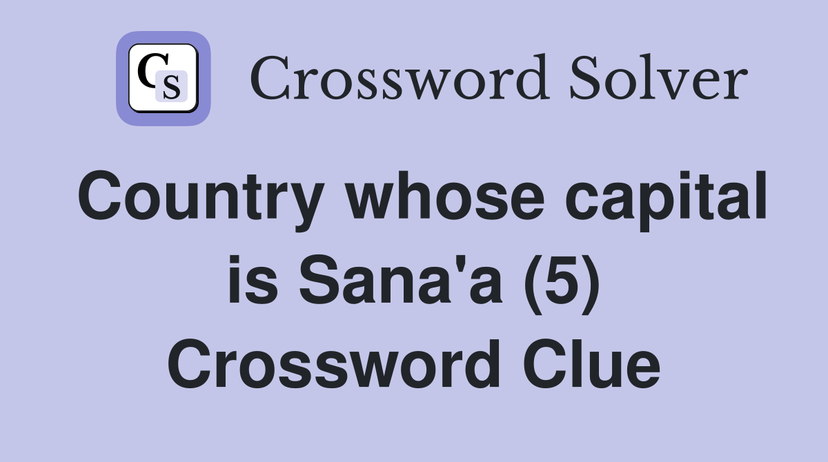Country whose capital is Sana'a (5) Crossword Clue