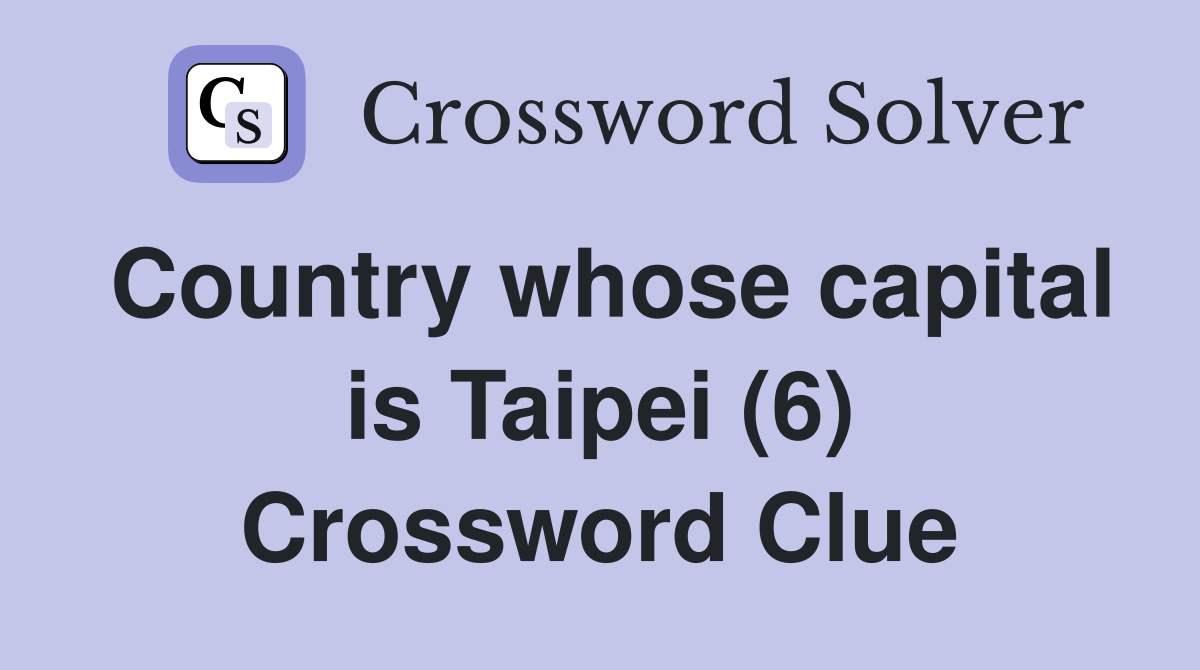 Country whose capital is Taipei (6) Crossword Clue