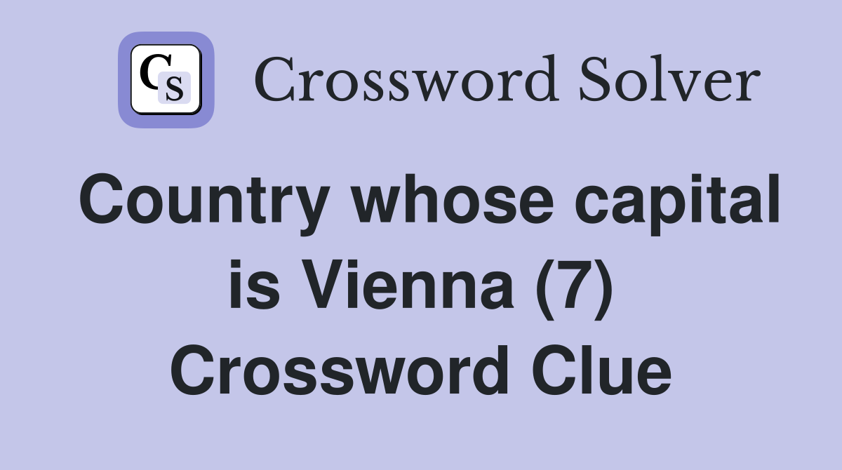 Country whose capital is Vienna (7) Crossword Clue