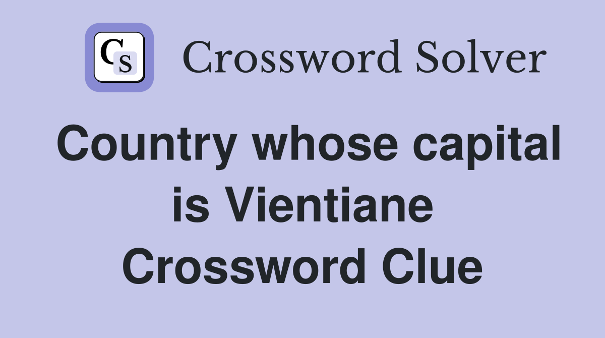 Country whose capital is Vientiane Crossword Clue