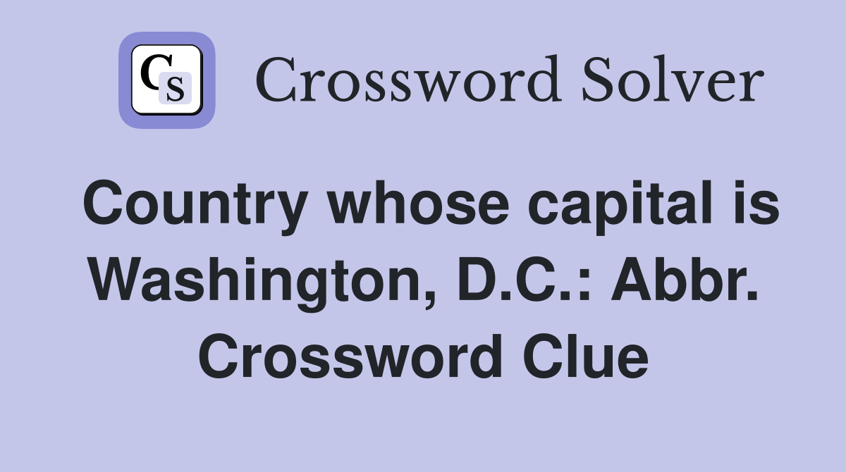 Country whose capital is Washington, D.C.: Abbr. Crossword Clue