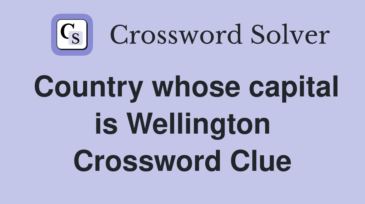 Country whose capital is Wellington Crossword Clue