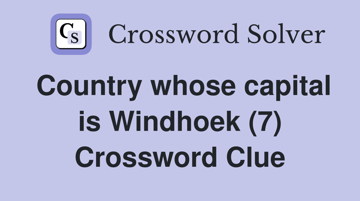 Country whose capital is Windhoek (7) Crossword Clue