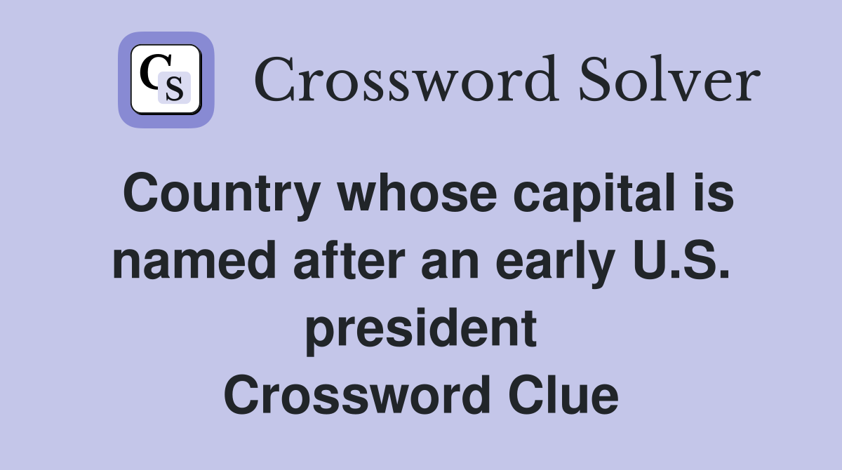 Country whose capital is named after an early U.S. president Crossword Clue