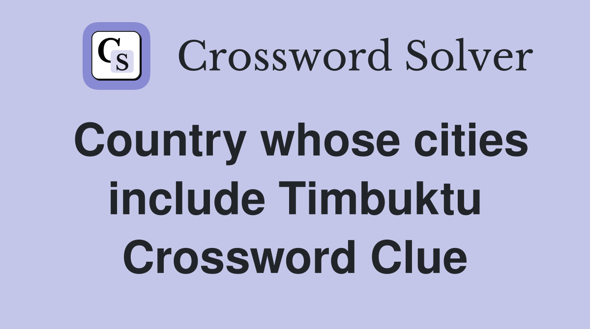 Country whose cities include Timbuktu Crossword Clue