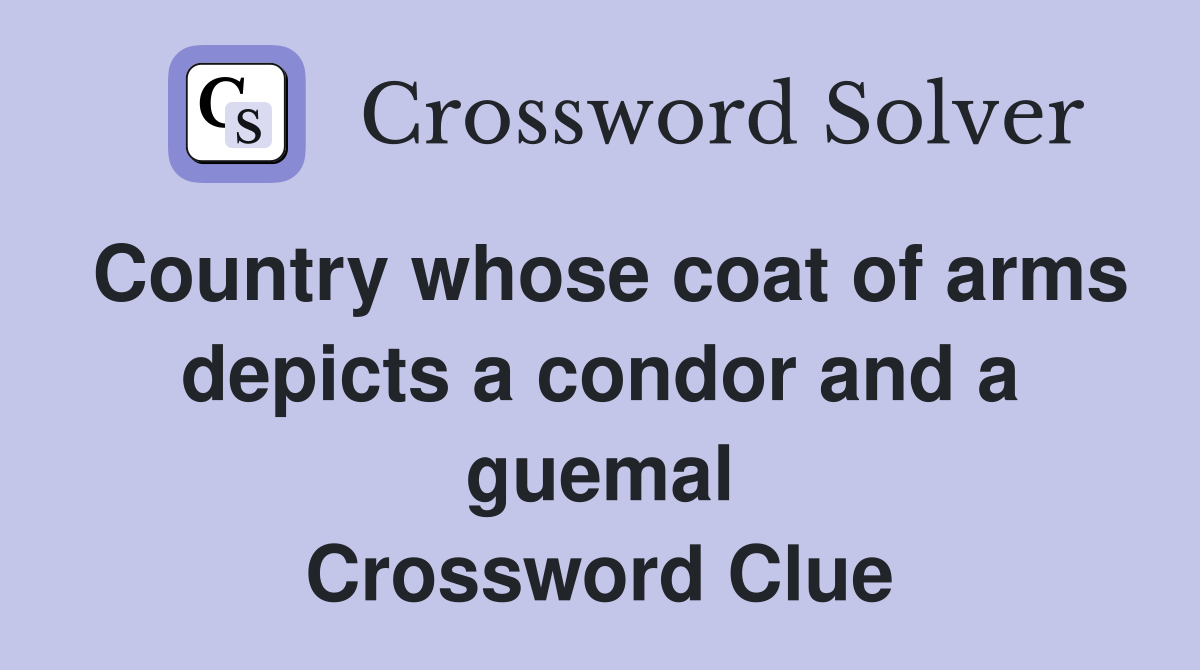 Country whose coat of arms depicts a condor and a guemal Crossword Clue