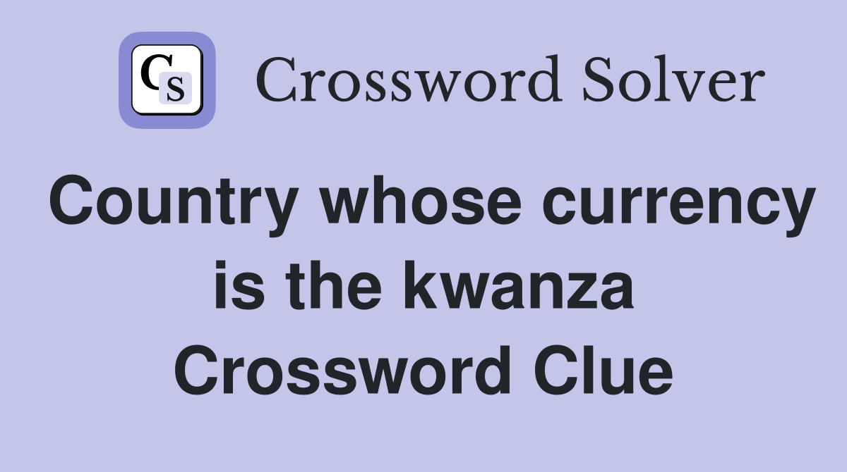 Country whose currency is the kwanza Crossword Clue