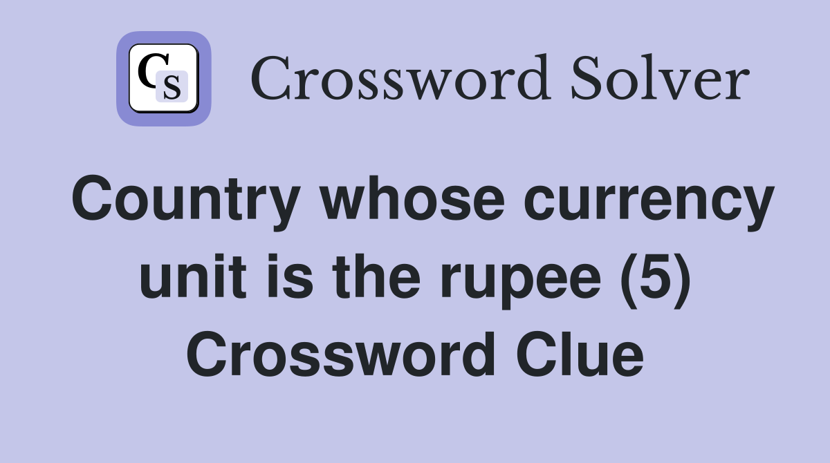Country whose currency unit is the rupee (5) Crossword Clue