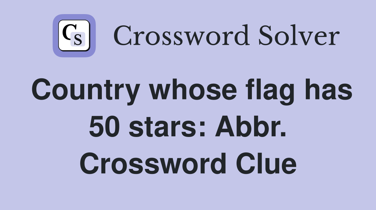 Country whose flag has 50 stars: Abbr. Crossword Clue