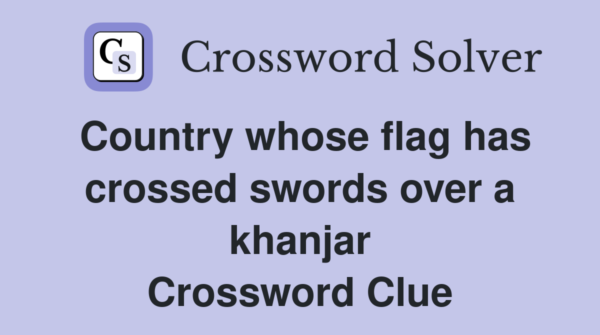 Country whose flag has crossed swords over a khanjar Crossword Clue
