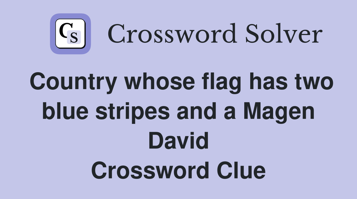 Country whose flag has two blue stripes and a Magen David Crossword Clue