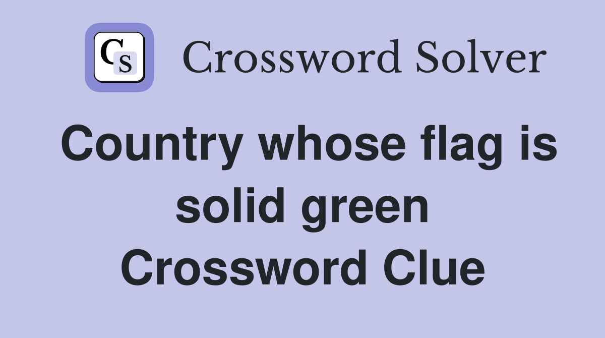 Country whose flag is solid green Crossword Clue