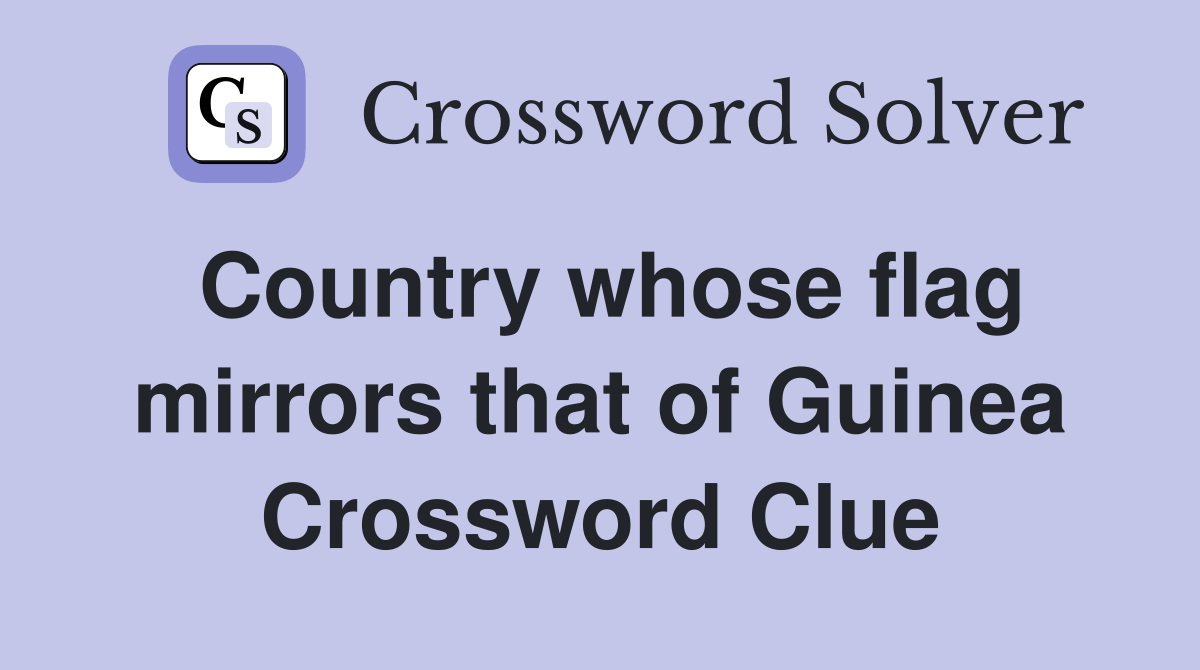 Country whose flag mirrors that of Guinea Crossword Clue