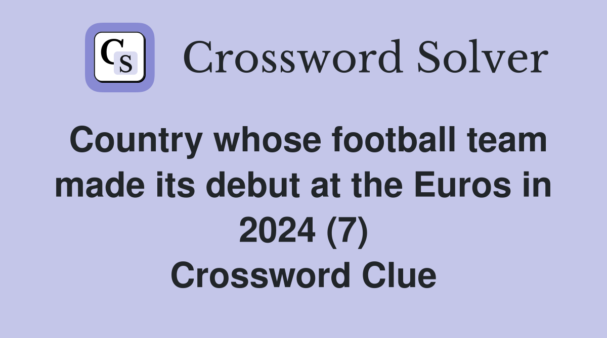 Country whose football team made its debut at the Euros in 2024 (7) Crossword Clue