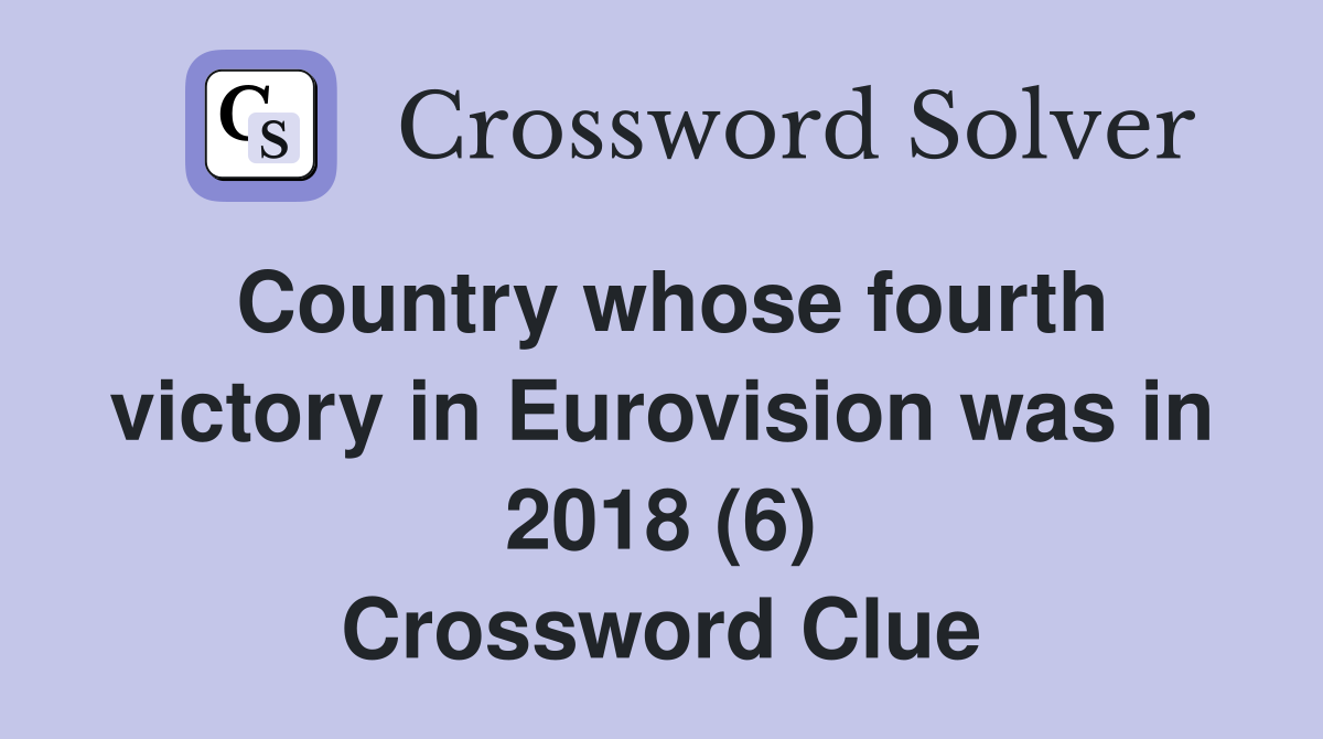Country whose fourth victory in Eurovision was in 2018 (6) Crossword Clue
