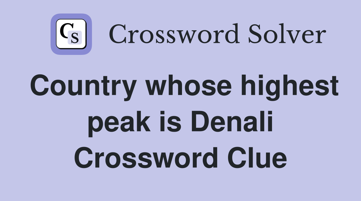 Country whose highest peak is Denali Crossword Clue