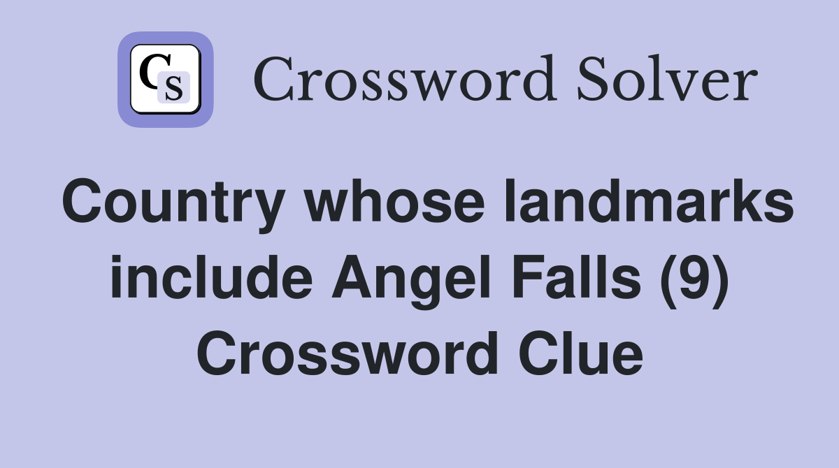 Country whose landmarks include Angel Falls (9) Crossword Clue