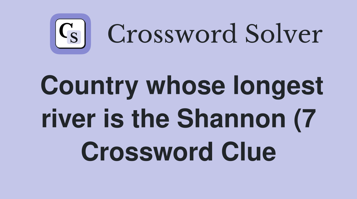 Country whose longest river is the Shannon (7) Crossword Clue Answers Country whose longest river is the Shannon (7) Crossword Clue Answers