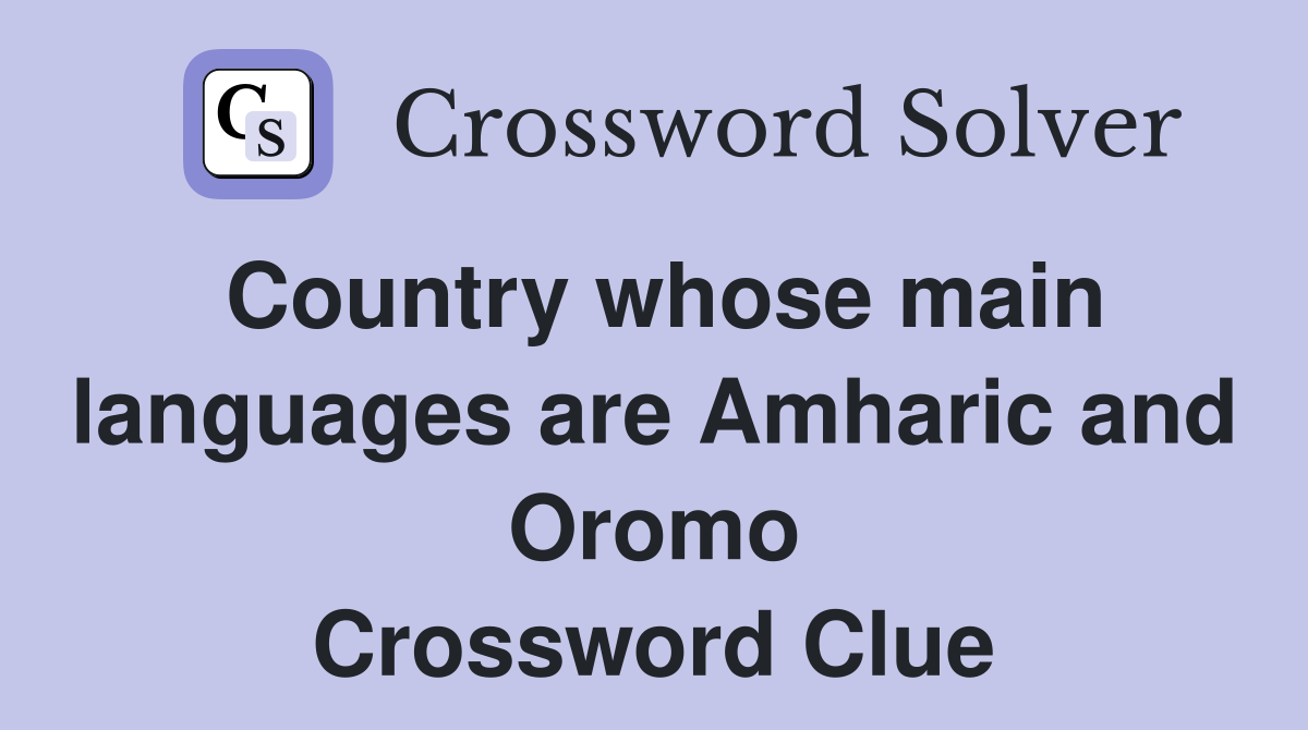 Country whose main languages are Amharic and Oromo Crossword Clue