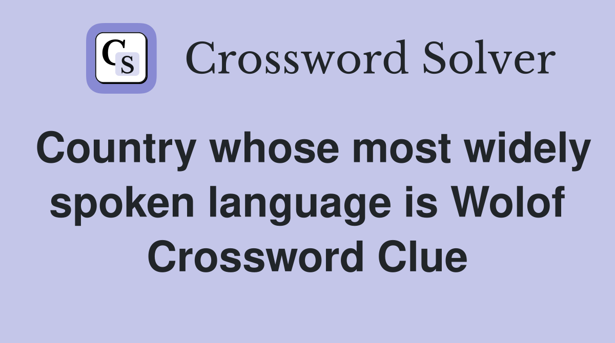 Country whose most widely spoken language is Wolof Crossword Clue