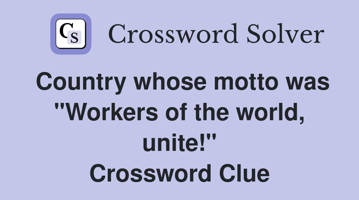 Country whose motto was "Workers of the world, unite!" Crossword Clue