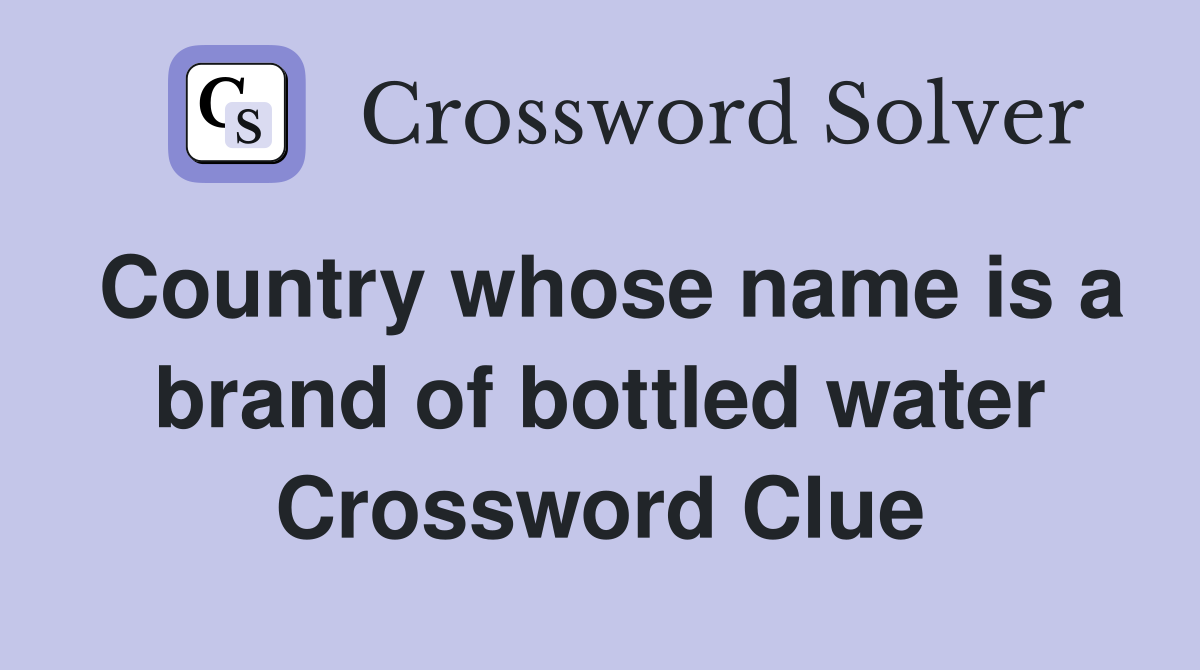 Country whose name is a brand of bottled water Crossword Clue