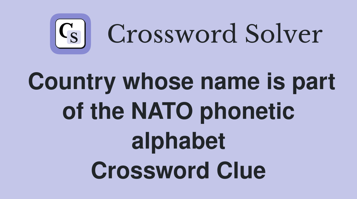 Country whose name is part of the NATO phonetic alphabet Crossword Clue