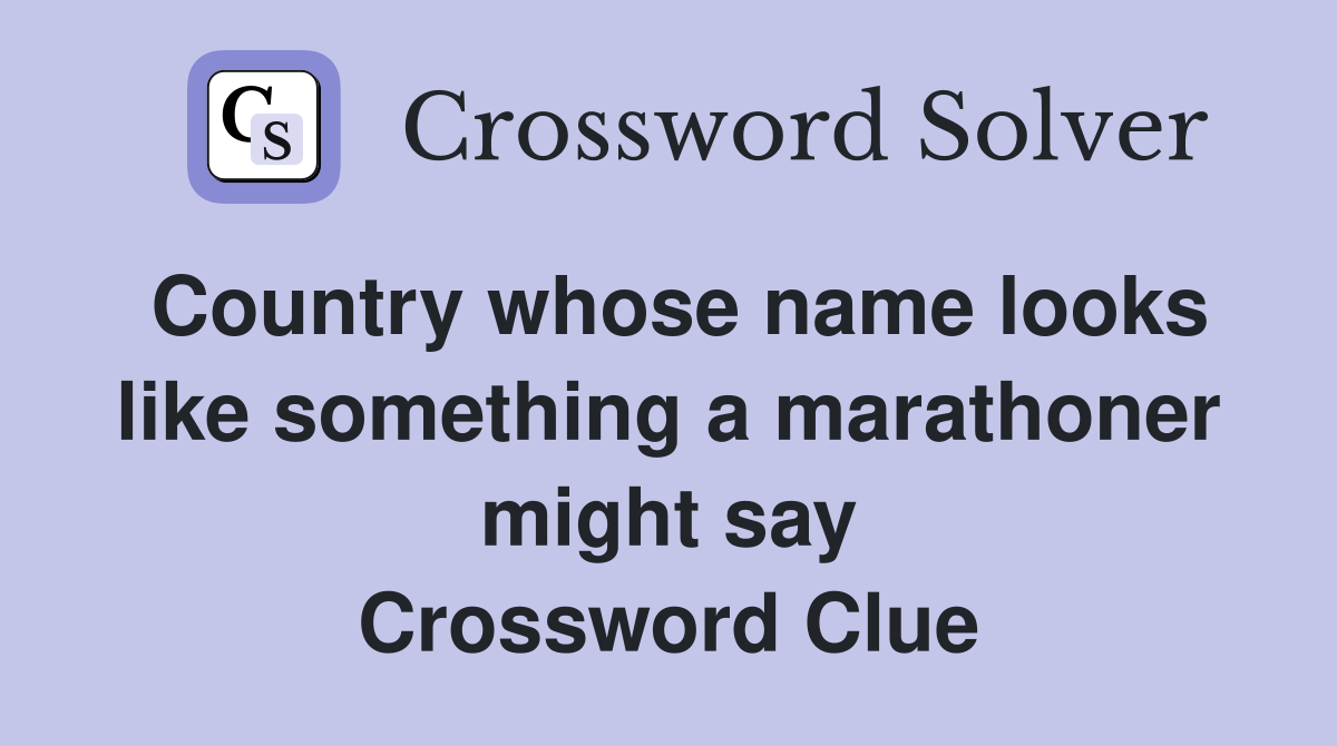 Country whose name looks like something a marathoner might say Crossword Clue