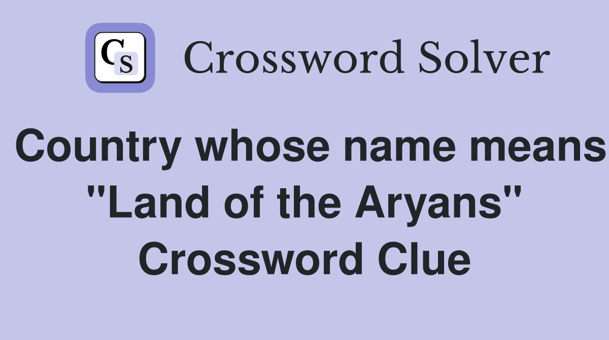 Country whose name means "Land of the Aryans" Crossword Clue