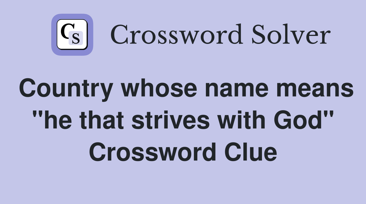Country whose name means "he that strives with God" Crossword Clue