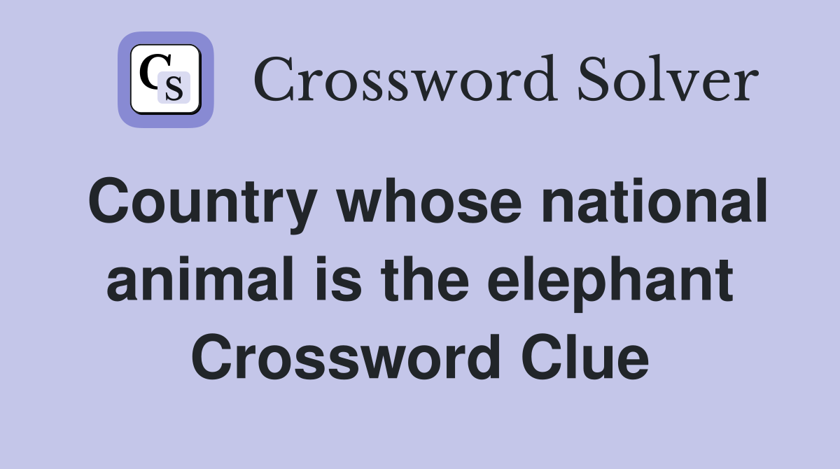 Country whose national animal is the elephant Crossword Clue