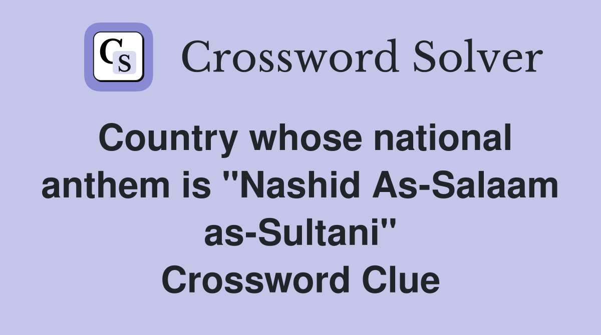 Country whose national anthem is "Nashid As-Salaam as-Sultani" Crossword Clue