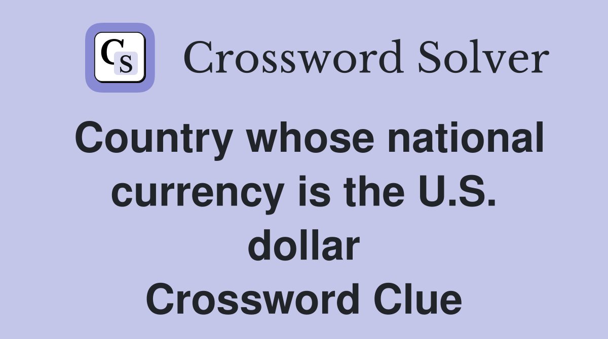 Country whose national currency is the U.S. dollar Crossword Clue