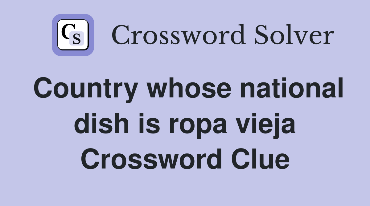Country whose national dish is ropa vieja Crossword Clue