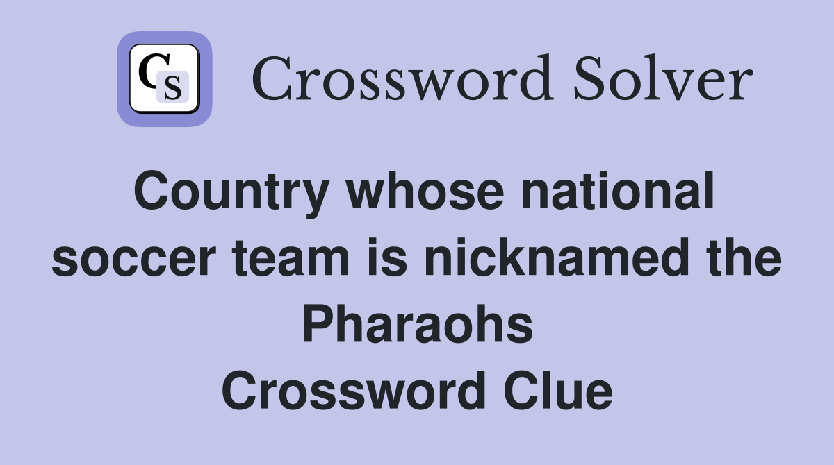 Country whose national soccer team is nicknamed the Pharaohs Crossword Clue
