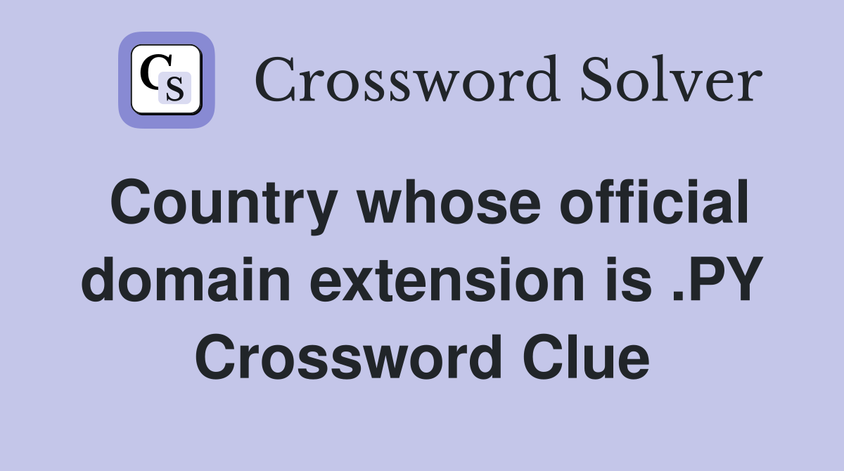 Country whose official domain extension is .PY Crossword Clue