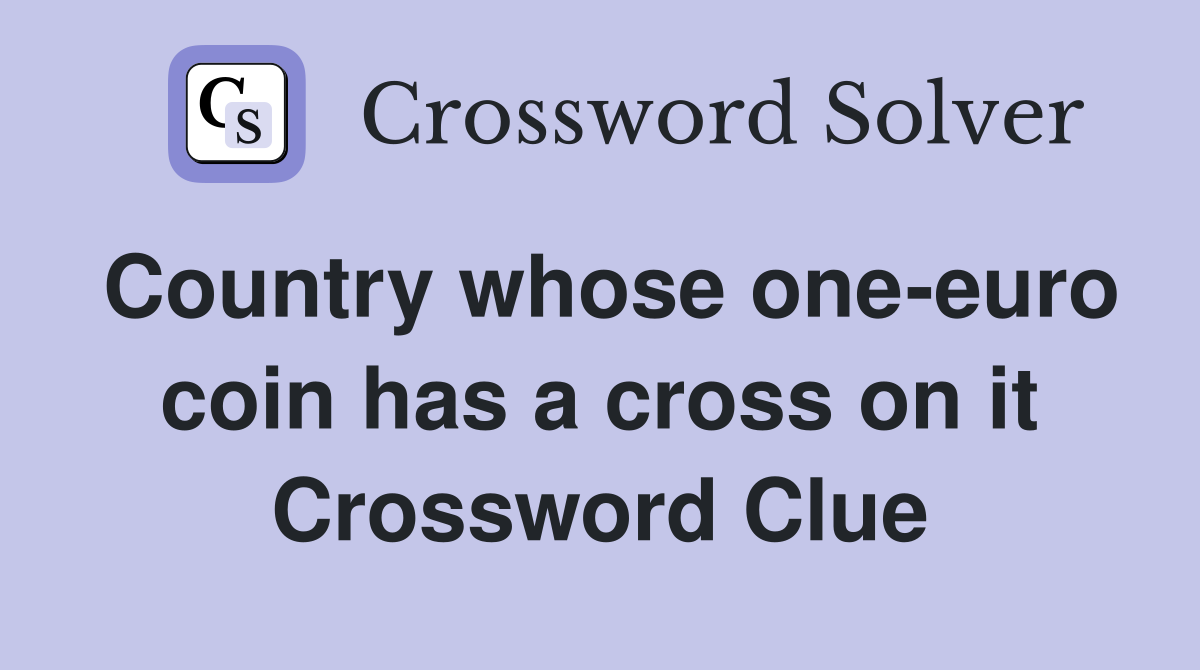 Country whose one-euro coin has a cross on it Crossword Clue