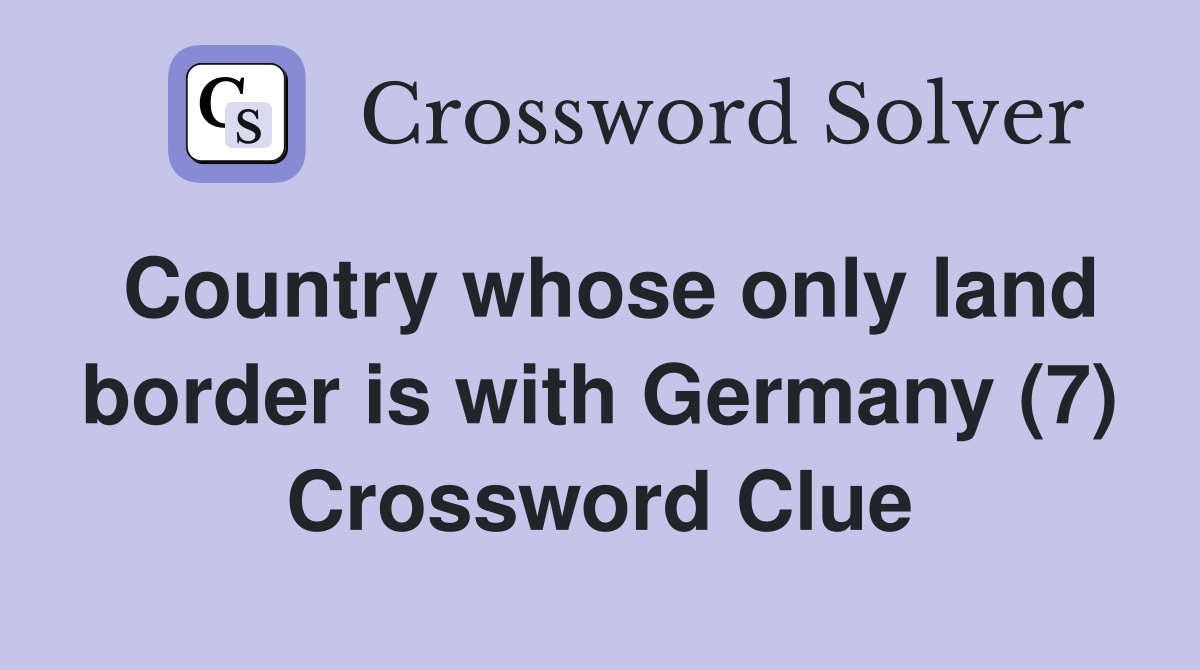 Country whose only land border is with Germany (7) Crossword Clue