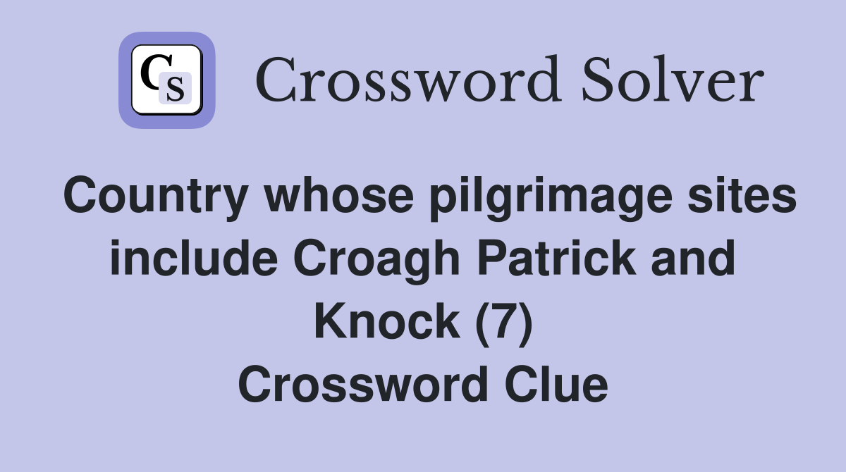 Country whose pilgrimage sites include Croagh Patrick and Knock (7) Crossword Clue