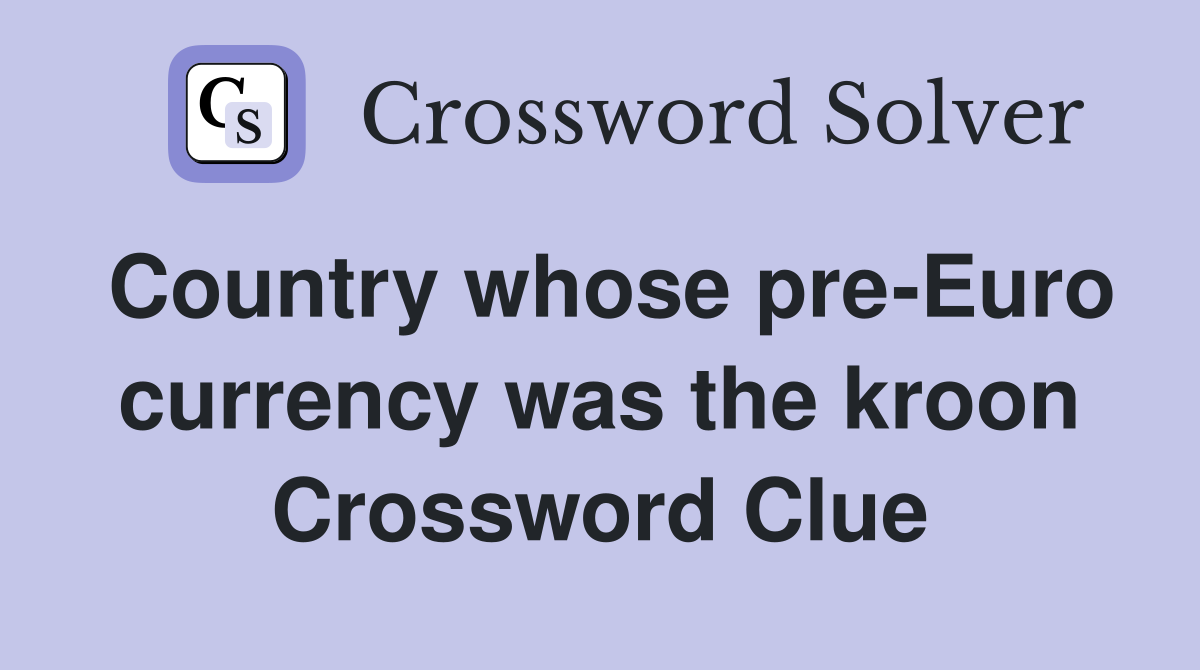 Country whose pre-Euro currency was the kroon Crossword Clue