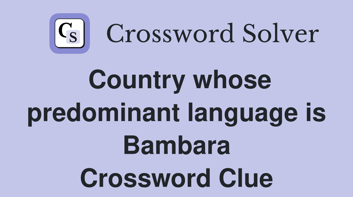 Country whose predominant language is Bambara Crossword Clue