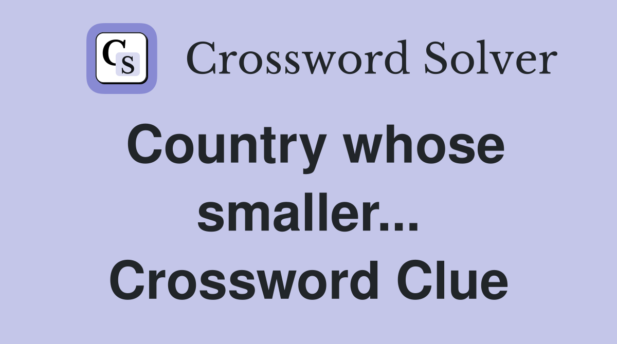 Country whose smaller... Crossword Clue