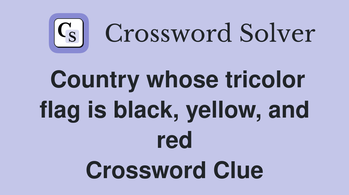 Country whose tricolor flag is black, yellow, and red Crossword Clue