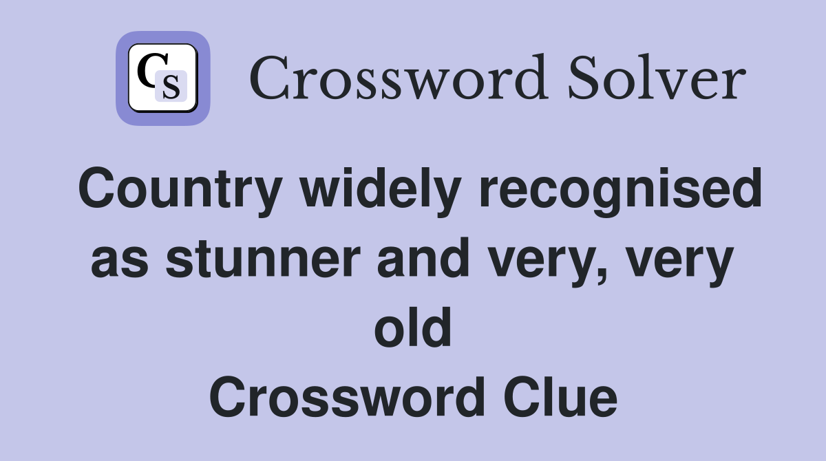 Country widely recognised as stunner and very, very old Crossword Clue