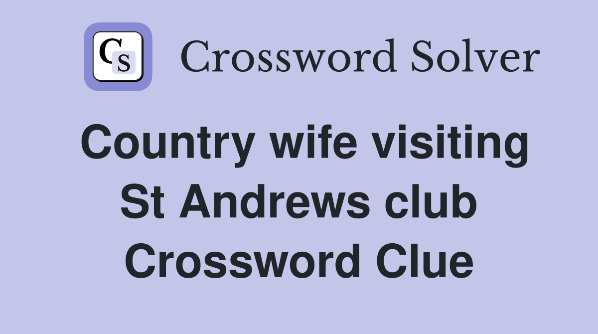 Country wife visiting St Andrews club Crossword Clue